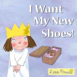 I Want My New Shoes! - Little Princess