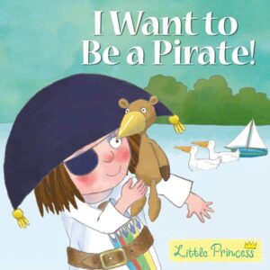 I Want to Be a Pirate - Little Princess
